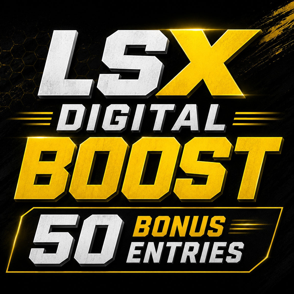 LSX DIGITAL BOOST — 50 BONUS ENTRIES