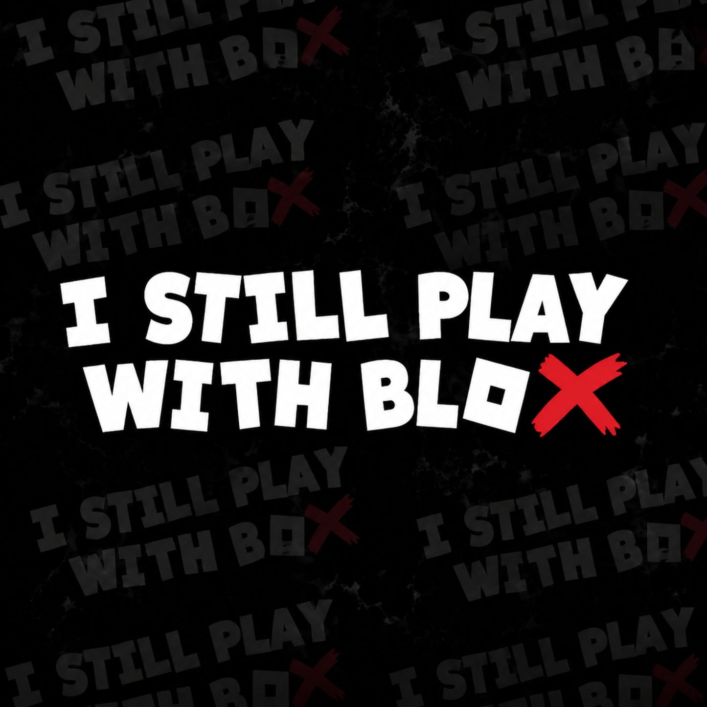 I STILL PLAY WITH BLOX | Premium Vinyl Sticker